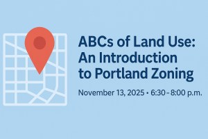 [Postponed] The ABCs of Land Use: Free Introduction to Portland Zoning – Nov. 13